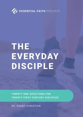 Le disciple de tous les jours : Vingt et une questions pour les disciples du vingt-et-unième siècle - The Every Day Disciple: Twenty One Questions for Twenty First Century Disciples