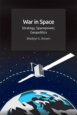 La guerre dans l'espace : Stratégie, puissance spatiale, géopolitique - War in Space: Strategy, Spacepower, Geopolitics