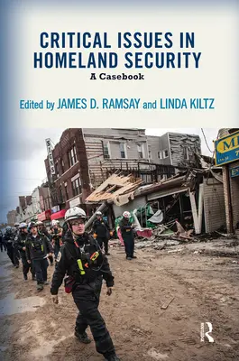 Critical Issues in Homeland Security : A Casebook - Critical Issues in Homeland Security: A Casebook