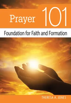 Prière 101 : Le fondement de la foi et de la formation - Prayer 101: Foundation for Faith and Formation