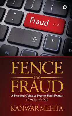 La fraude à l'abri des regards : Un guide pratique pour prévenir les fraudes bancaires (chèque et carte) - Fence the Fraud: A Practical Guide to Prevent Bank Frauds (Cheque and Card)