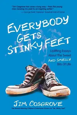 Tout le monde a les pieds qui puent : Essais édifiants sur les aspects doux et malodorants de la vie - Everybody Gets Stinky Feet: Uplifting Essays about the Sweet and Smelly Bits of Life