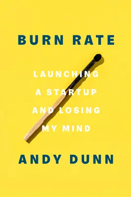 Le taux d'épuisement : Lancer une startup et perdre la tête - Burn Rate: Launching a Startup and Losing My Mind