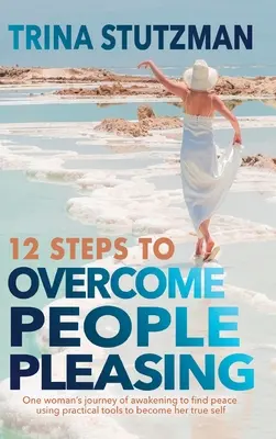 12 étapes pour vaincre le plaisir des gens : Le voyage d'une femme qui s'éveille pour trouver la paix, en utilisant des outils pratiques pour devenir son vrai moi. - 12 Steps to Overcome People Pleasing: One woman's journey of awakening to find peace, using practical tools to become her true self