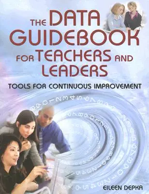 Le guide des données à l'intention des enseignants et des responsables : Des outils pour une amélioration continue - The Data Guidebook for Teachers and Leaders: Tools for Continuous Improvement