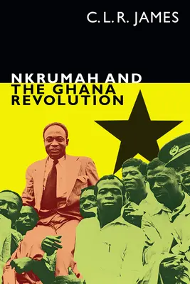 Nkrumah et la révolution ghanéenne - Nkrumah and the Ghana Revolution