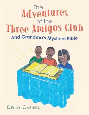 Les aventures du Club des Trois Amigos et La Bible Mystique de Grand-mère : Et la Bible mystique de grand-mère - The Adventures of the Three Amigos Club and Grandma's Mystical Bible: And Grandma's Mystical Bible