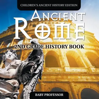 Rome antique : livre d'histoire pour enfants de 2e année Édition d'histoire ancienne - Ancient Rome: 2nd Grade History Book Children's Ancient History Edition