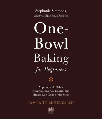The One-Bowl Baker : Des recettes faciles et sans chichis pour des gâteaux, brownies, biscuits et pains décadents. - The One-Bowl Baker: Easy, Unfussy Recipes for Decadent Cakes, Brownies, Cookies and Breads