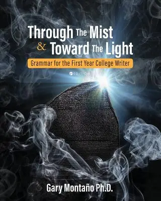 À travers la brume et vers la lumière : Grammaire pour le rédacteur de la première année d'université - Through the Mist and toward the Light: Grammar for the First Year College Writer