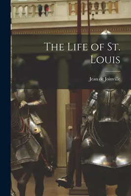La vie de Saint Louis - The Life of St. Louis