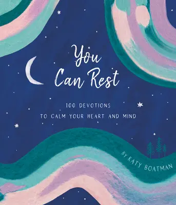 You Can Rest : 100 Devotions to Calm Your Heart and Mind (Vous pouvez vous reposer : 100 dévotions pour calmer votre cœur et votre esprit) - You Can Rest: 100 Devotions to Calm Your Heart and Mind