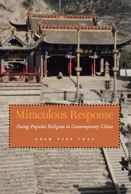 Réponse miraculeuse : La religion populaire dans la Chine contemporaine - Miraculous Response: Doing Popular Religion in Contemporary China