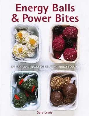 Boules d'énergie et bouchées énergétiques : Des collations entièrement naturelles pour un regain d'énergie sain - Energy Balls & Power Bites: All-Natural Snacks for Healthy Energy Boosts