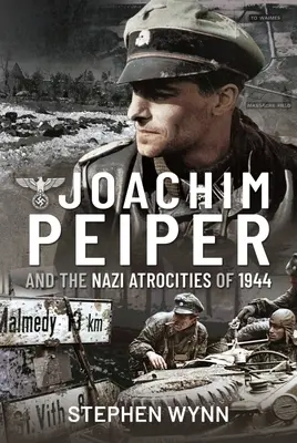 Joachim Peiper et les atrocités nazies de 1944 - Joachim Peiper and the Nazi Atrocities of 1944