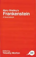 Mary Shelley's Frankenstein : A Routledge Study Guide and Sourcebook - Mary Shelley's Frankenstein: A Routledge Study Guide and Sourcebook