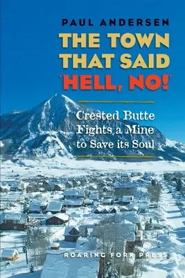 La ville qui a dit « non à l'enfer » : Crested Butte lutte contre une mine pour sauver son âme - The Town that Said 'Hell, No!': Crested Butte Fights a Mine to Save its Soul