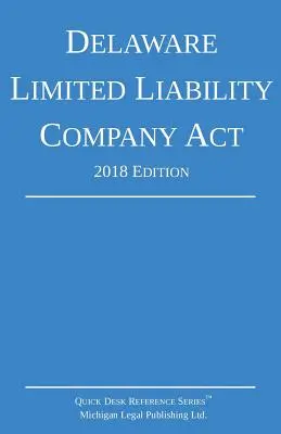 Loi du Delaware sur les sociétés à responsabilité limitée ; édition 2018 - Delaware Limited Liability Company Act; 2018 Edition