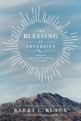 La bénédiction de l'adversité : Trouver le but que Dieu vous a donné dans les difficultés de la vie - The Blessing of Adversity: Finding Your God-Given Purpose in Life's Troubles