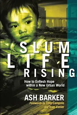 La vie dans les bidonvilles s'élève : Comment faire naître l'espoir dans un nouveau monde urbain - Slum Life Rising: How to Enflesh Hope within a New Urban World