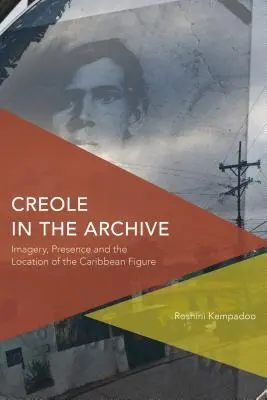 Le créole dans les archives : Imagerie, présence et localisation de la figure caribéenne - Creole in the Archive: Imagery, Presence and the Location of the Caribbean Figure