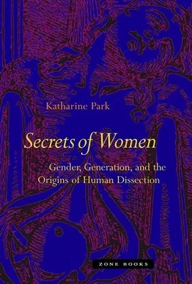 Secrets de femmes : Le genre, la génération et les origines de la dissection humaine - Secrets of Women: Gender, Generation, and the Origins of Human Dissection