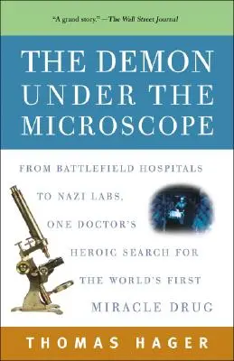 Le démon sous le microscope : Des hôpitaux des champs de bataille aux laboratoires nazis, la quête héroïque d'un médecin à la recherche du premier médicament miracle au monde - The Demon Under the Microscope: From Battlefield Hospitals to Nazi Labs, One Doctor's Heroic Search for the World's First Miracle Drug