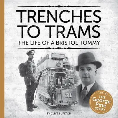 Des tranchées aux tramways : La vie d'un Tommy de Bristol - Trenches to Trams: The Life of a Bristol Tommy