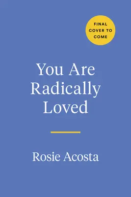 Vous êtes radicalement aimée : Un voyage de guérison vers l'amour de soi - You Are Radically Loved: A Healing Journey to Self-Love