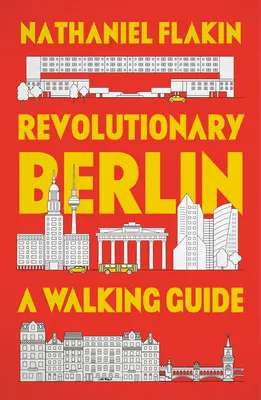 Berlin la révolutionnaire : Un guide de promenade - Revolutionary Berlin: A Walking Guide