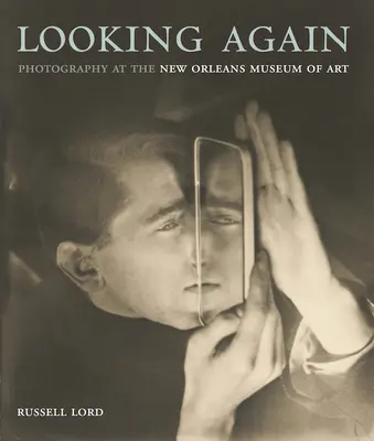 Looking Again : La photographie au musée d'art de la Nouvelle-Orléans - Looking Again: Photography at the New Orleans Museum of Art