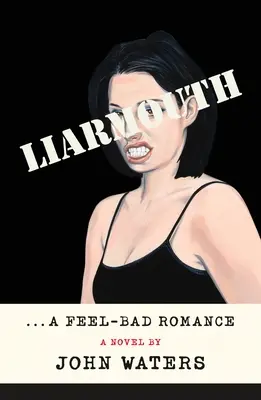 Liarmouth : Une histoire d'amour qui fait mal - Liarmouth: A Feel-Bad Romance