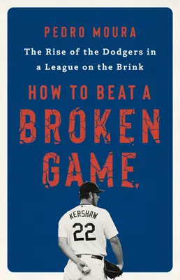 How to Beat a Broken Game : L'ascension des Dodgers dans une ligue au bord du gouffre - How to Beat a Broken Game: The Rise of the Dodgers in a League on the Brink