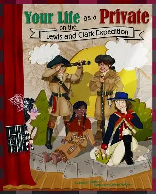 Votre vie en tant que soldat de l'expédition Lewis et Clark - Your Life as a Private on the Lewis and Clark Expedition