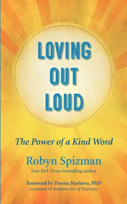 Aimer à voix haute : Le pouvoir d'un mot gentil - Loving Out Loud: The Power of a Kind Word