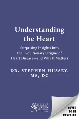 Comprendre le cœur : Des idées surprenantes sur les origines évolutives des maladies cardiaques - et pourquoi elles sont importantes - Understanding the Heart: Surprising Insights Into the Evolutionary Origins of Heart Disease--And Why It Matters