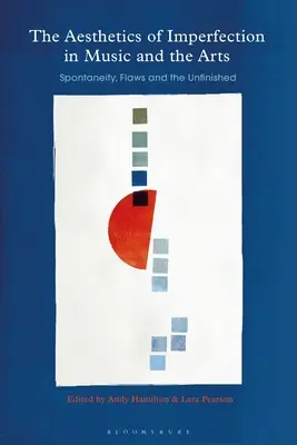 L'esthétique de l'imperfection dans la musique et les arts : spontanéité, défauts et inachevé - The Aesthetics of Imperfection in Music and the Arts: Spontaneity, Flaws and the Unfinished