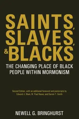 Saints, esclaves et Noirs : La place changeante des Noirs dans le mormonisme, 2e éd. - Saints, Slaves, and Blacks: The Changing Place of Black People Within Mormonism, 2nd Ed.