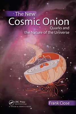 Le nouvel oignon cosmique : Les quarks et la nature de l'univers - The New Cosmic Onion: Quarks and the Nature of the Universe