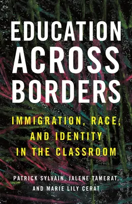 Education Across Borders : L'immigration, la race et l'identité dans la salle de classe - Education Across Borders: Immigration, Race, and Identity in the Classroom