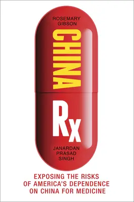 China RX : Exposer les risques de la dépendance médicale de l'Amérique à l'égard de la Chine - China RX: Exposing the Risks of America's Dependence on China for Medicine