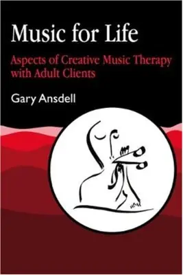 La musique pour la vie : Aspects de la musicothérapie créative avec des clients adultes - Music for Life: Aspects of Creative Music Therapy with Adult Clients