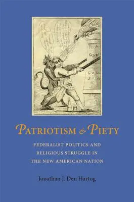 Patriotisme et piété : Politique fédéraliste et lutte religieuse dans la nouvelle nation américaine - Patriotism and Piety: Federalist Politics and Religious Struggle in the New American Nation