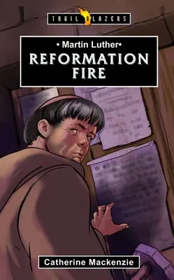 Martin Luther : Le feu de la Réforme - Martin Luther: Reformation Fire