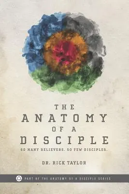 L'anatomie d'un disciple : Tant de croyants. Si peu de disciples. - The Anatomy of a Disciple: So Many Believers. So Few Disciples.