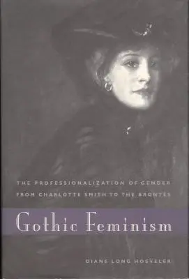 Le féminisme gothique : La professionnalisation du genre de Charlotte Smith aux Brontes - Gothic Feminism: The Professionalization of Gender from Charlotte Smith to the Brontes