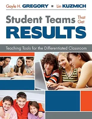Des équipes d'élèves qui obtiennent des résultats : Outils pédagogiques pour la classe différenciée - Student Teams That Get Results: Teaching Tools for the Differentiated Classroom
