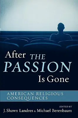 Après la passion : les conséquences religieuses américaines - After The Passion Is Gone: American Religious Consequences