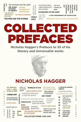 Recueil de préfaces : Préfaces de Nicholas Hagger à 55 de ses œuvres littéraires et universalistes - Collected Prefaces: Nicholas Hagger's Prefaces to 55 of His Literary and Universalist Works