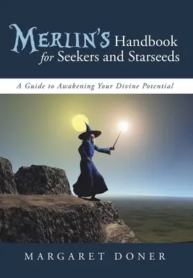 Le manuel de Merlin pour les chercheurs et les semences d'étoiles : Un guide pour éveiller votre potentiel divin - Merlin's Handbook for Seekers and Starseeds: A Guide to Awakening Your Divine Potential